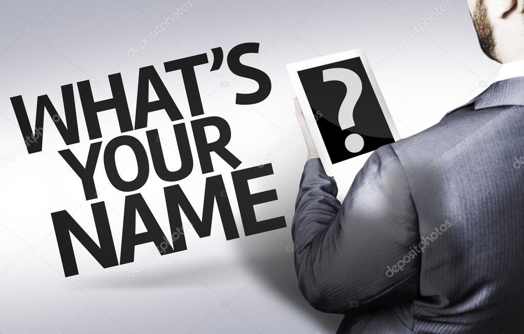 Business man with the text What's your Name? in a concept image