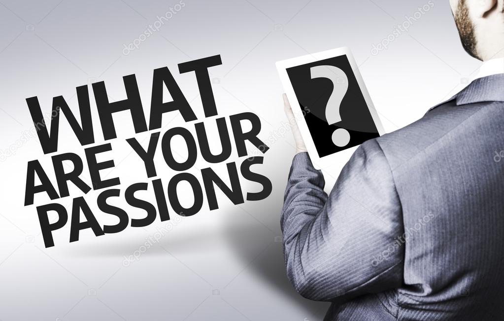 Business man with the text What are your Passions? in a concept image