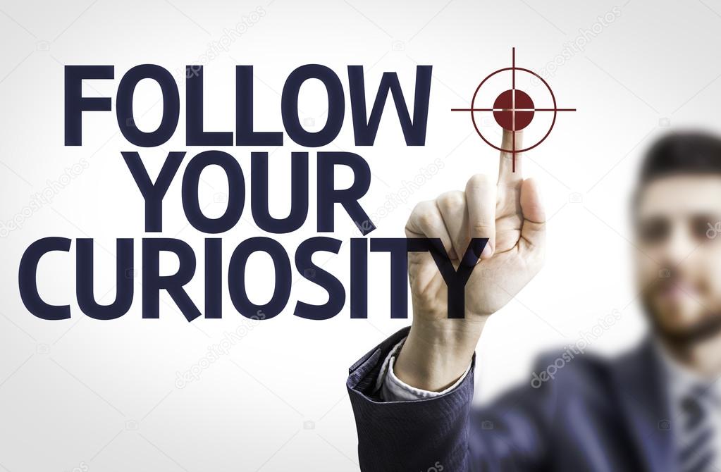 Board with text: Follow your Curiosity