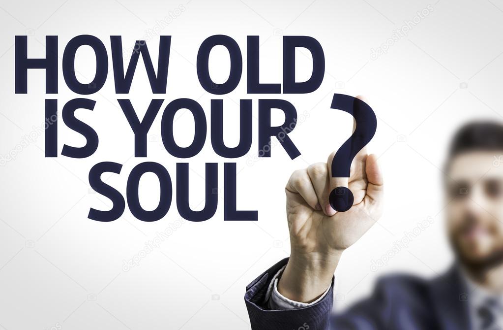 Board with text: How Old Is Your Soul?