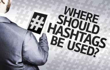 Business man with the text Where Should Hashtags be Used? in a concept image clipart