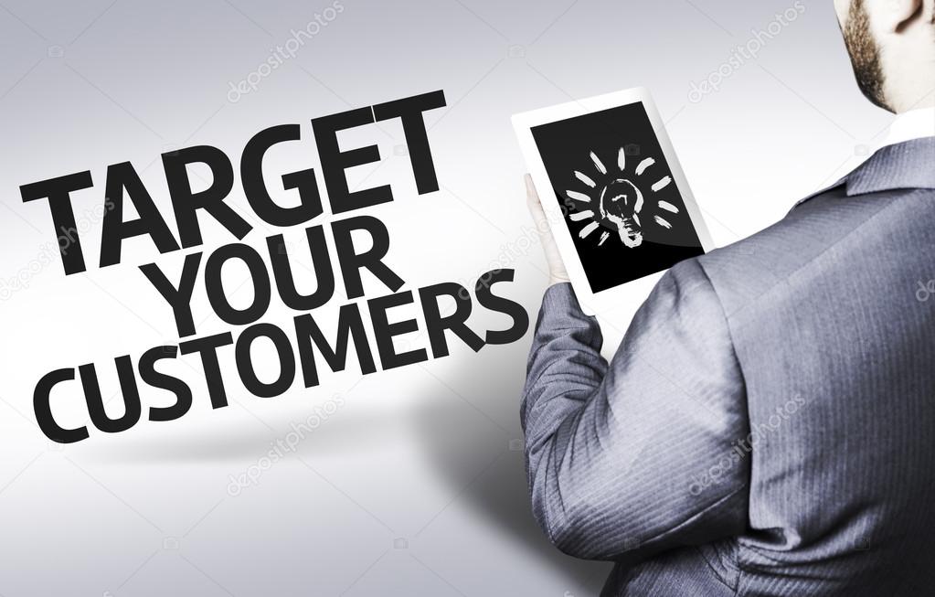 Business man with the text Target your Customers in a concept image