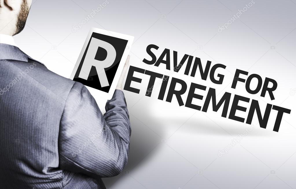 Business man with the text Saving for Retirement in a concept image