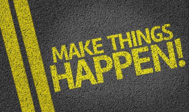 Make Things Happen! written on the road clipart