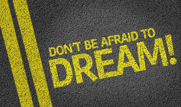 Don't be Afraid to Dream! written on road — Stock Photo, Image
