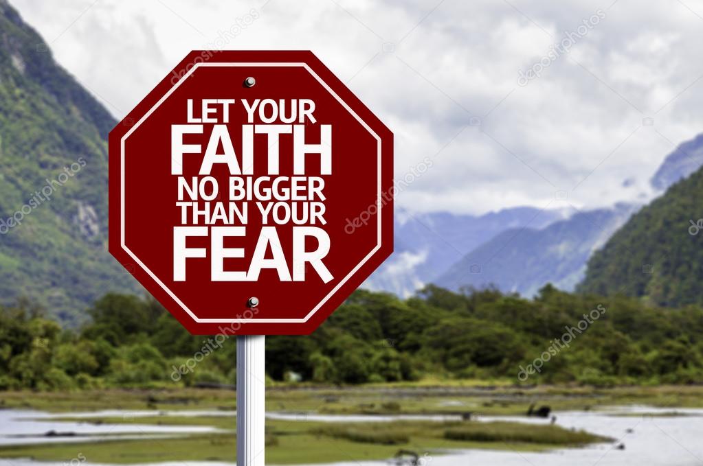 Let your Faith no bigger than your Fear red sign
