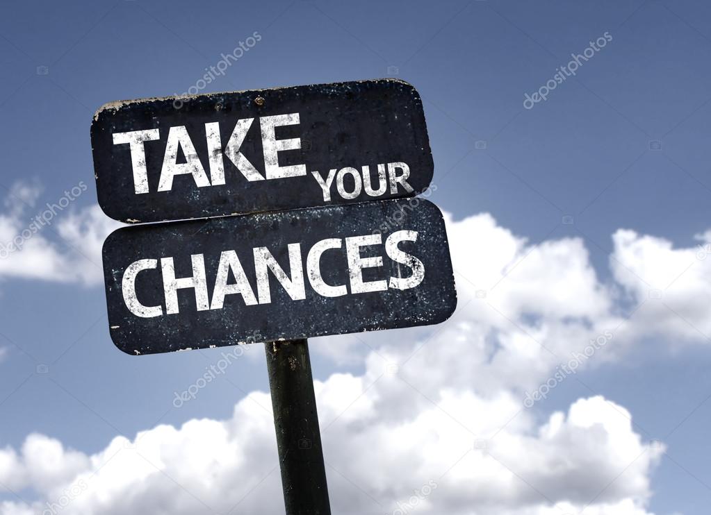 Take your chances   sign