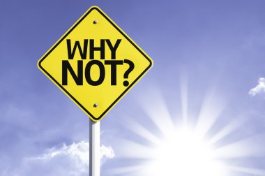 Neden olmasın? yol işareti