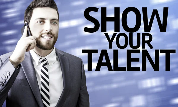 Business man with the text Show your Talent in a concept image — Stock Photo, Image