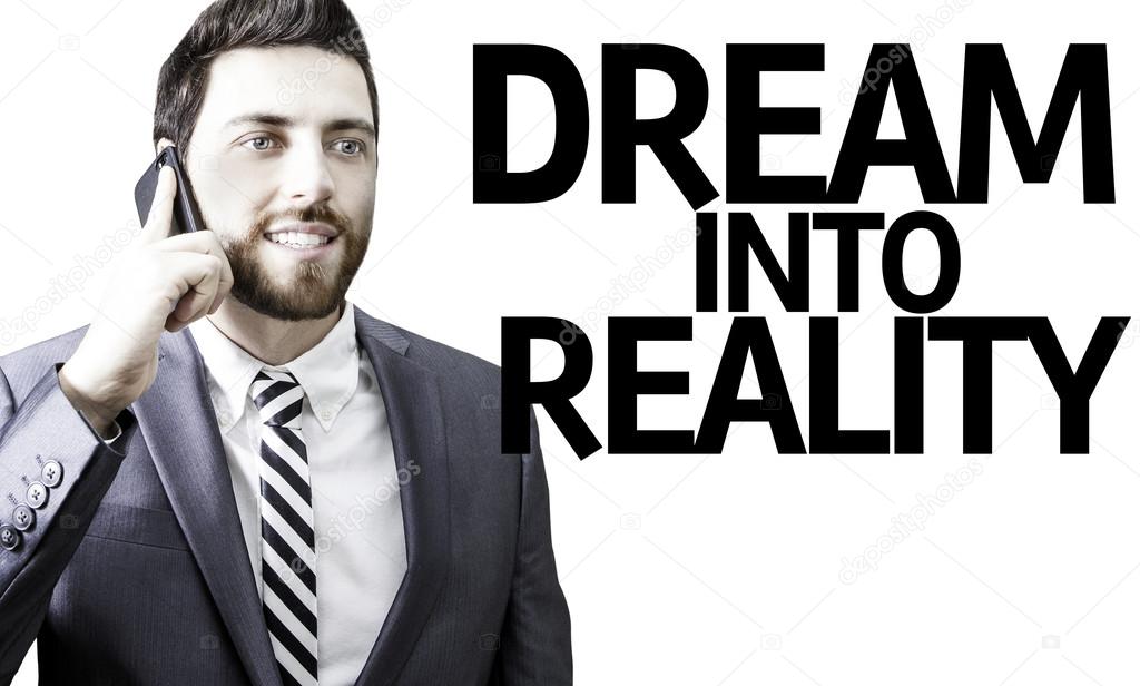 Business man with the text Dream Into Reality in a concept image