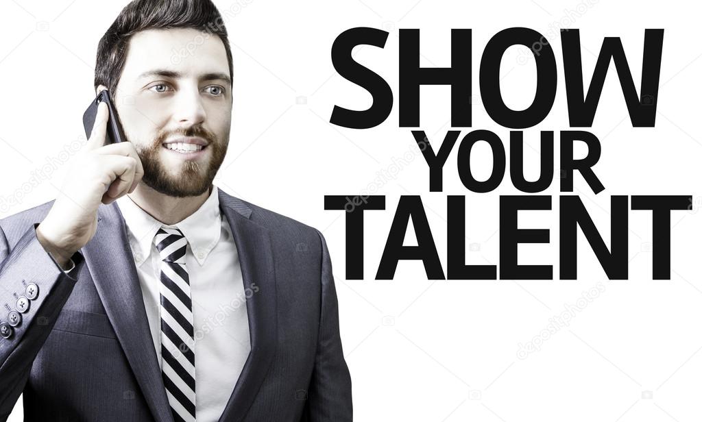 Business man with the text Show your Talent in a concept image