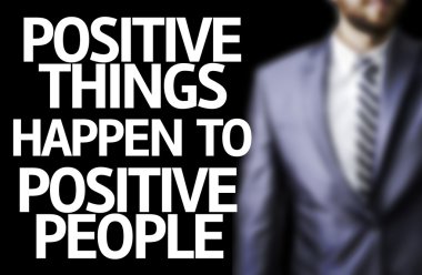Business man with the text Positive Things Happen to Positive People in a concept image clipart