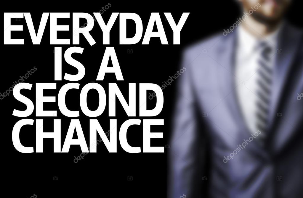 Business man with the text Everyday is a Second Chance in a concept image