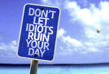 Don't Let Idiots Ruin Your Day sign clipart