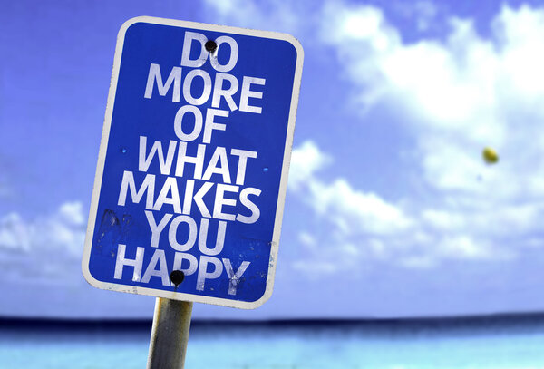 Делайте больше того, что делает вас счастливыми
