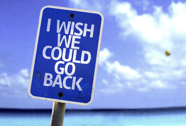 I Wish We Could Go Back sign
