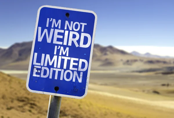 I'm Not Weird Im Limited Edition sign