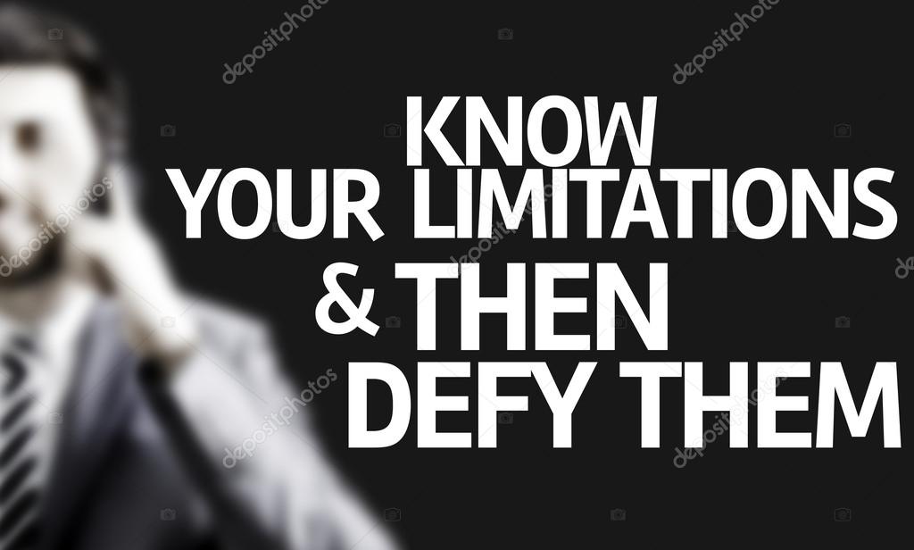 Business man with the text Know Your Limitations & Then Defy Them