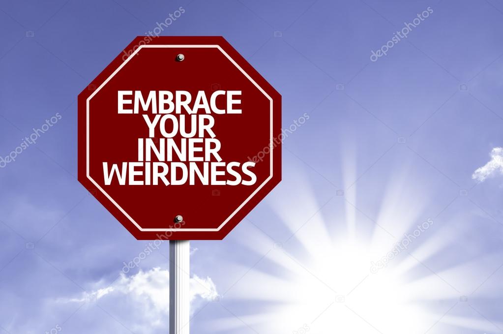 Embrace Your Inner Weirdness written on red road sign