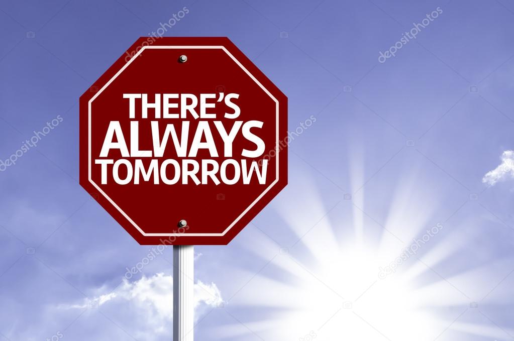 There's Always Tomorrow written on red road sign