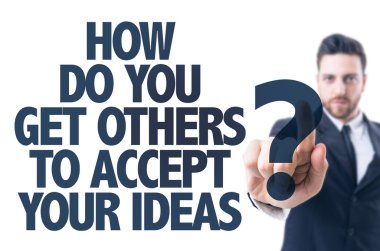 Text: How Do You Get Others To Accept Your Ideas? clipart