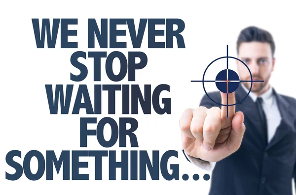 Text: We Never Stop Waiting For Something... — Stock Photo, Image