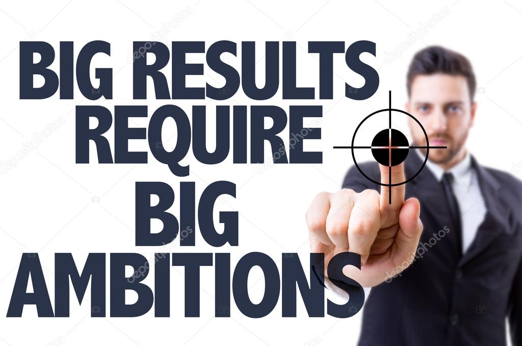 Text: Big Results Require Big Ambitions