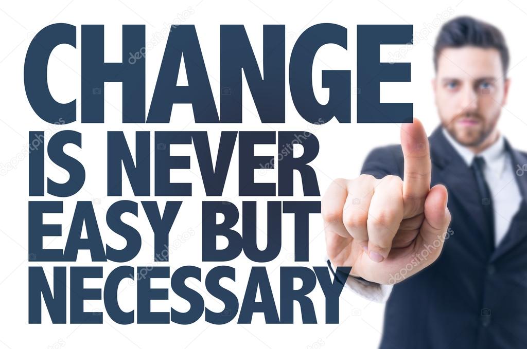 Text: Change Is Never Easy But Necessary
