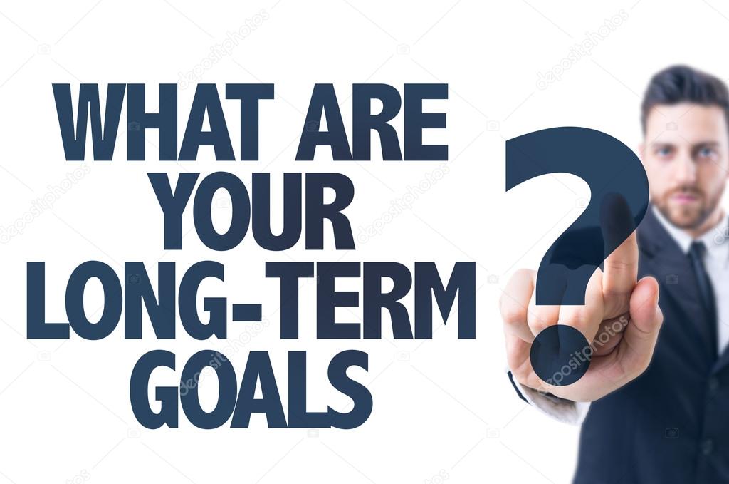 Text: What Are Your Long-Term Goals?