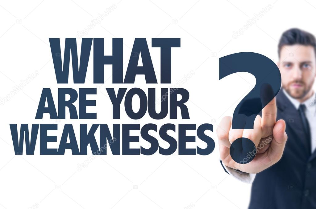 Text: What Are Your Weaknesses?