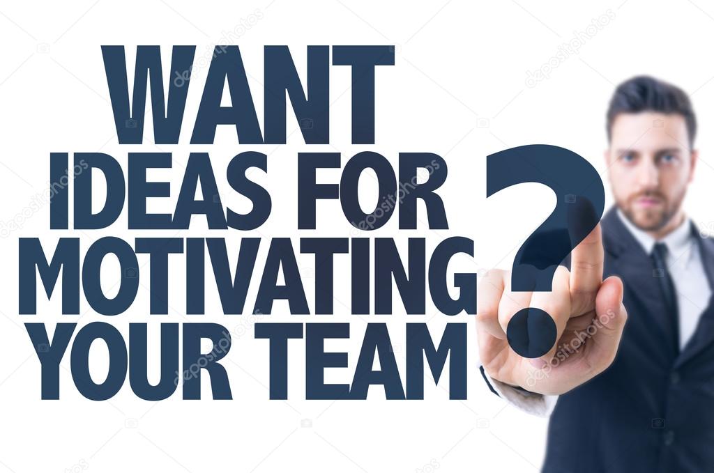 Text: Want Ideas For Motivating Your Team?