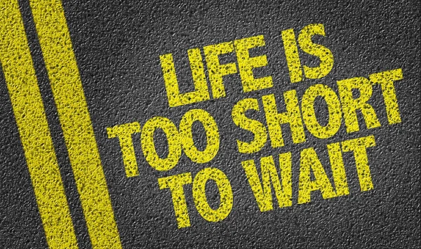 Life is Too Short To Wait — Stock Photo, Image