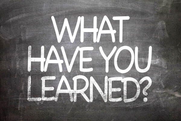 What Have You Learned? on a chalkboard