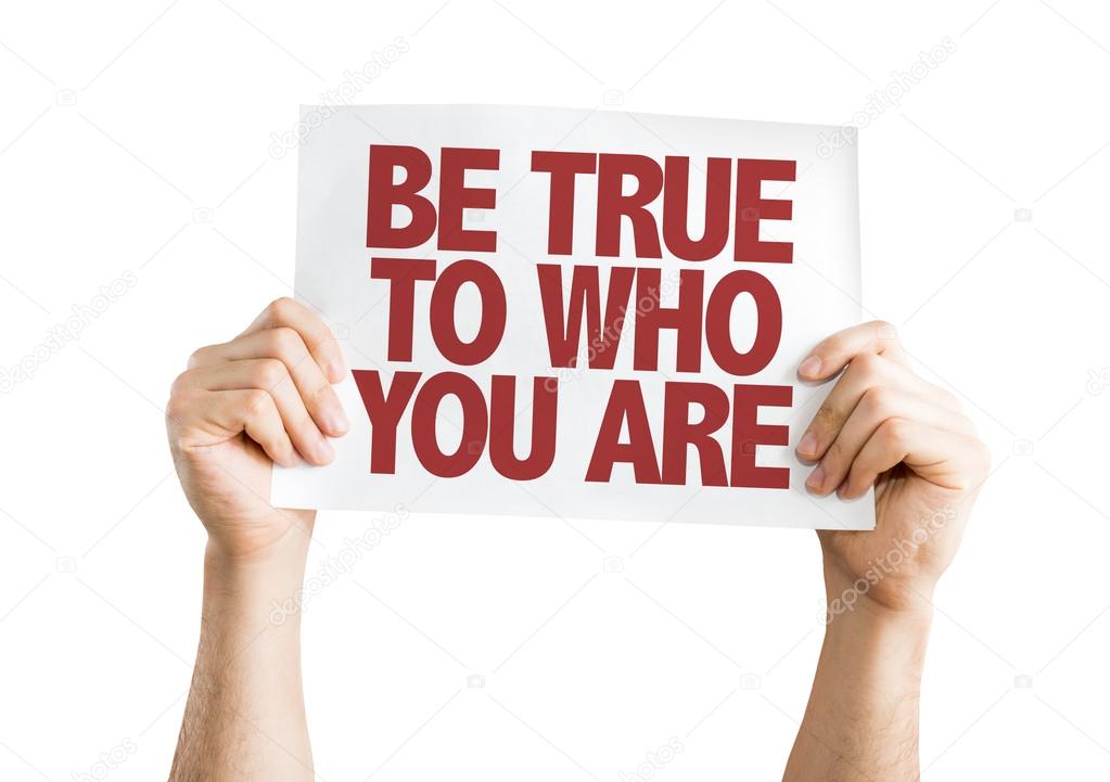Be True To Who You Are placard