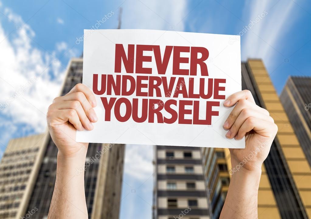 Never Undervalue Yourself placard