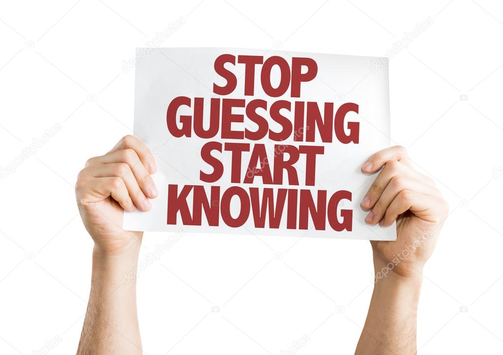 Stop Guessing Start Knowing placard