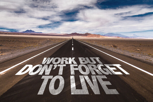 Work But Don't Forget to Live on road
