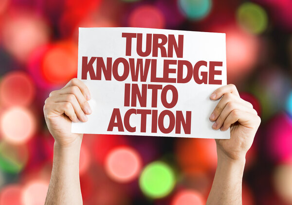 Turn Knowledge into Action placard