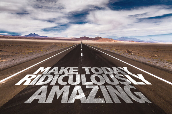 Make Today Ridiculously Amazing on road