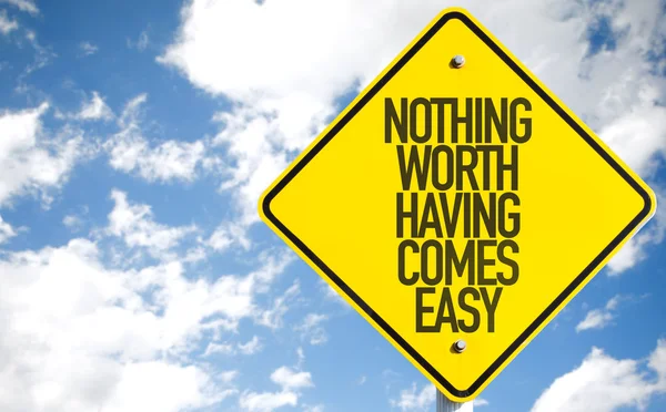 Nothing Worth Having Comes Easy sign — Stock Photo, Image