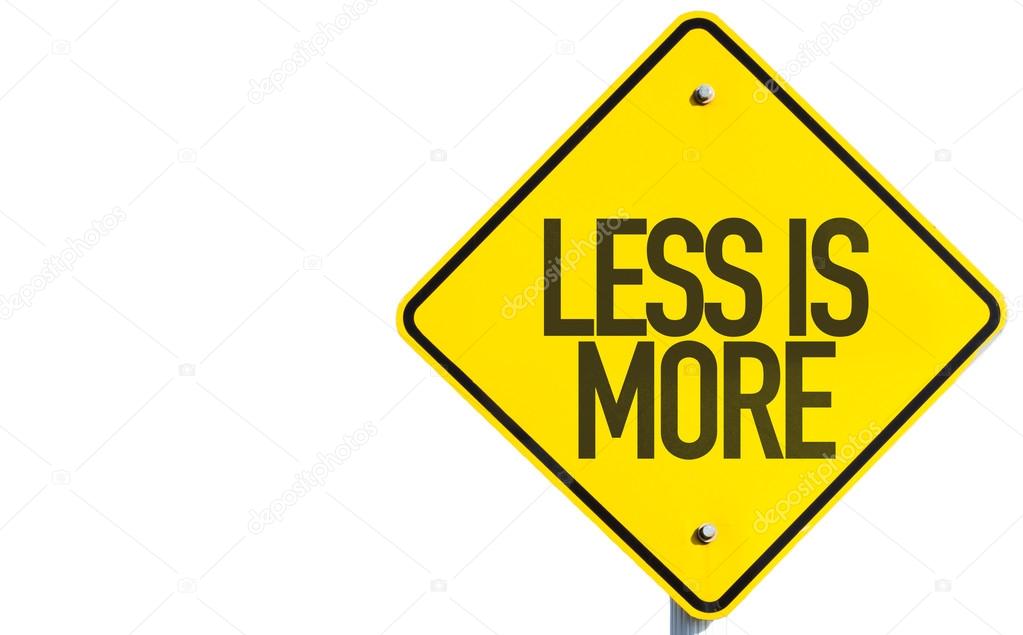 Less Is More sign