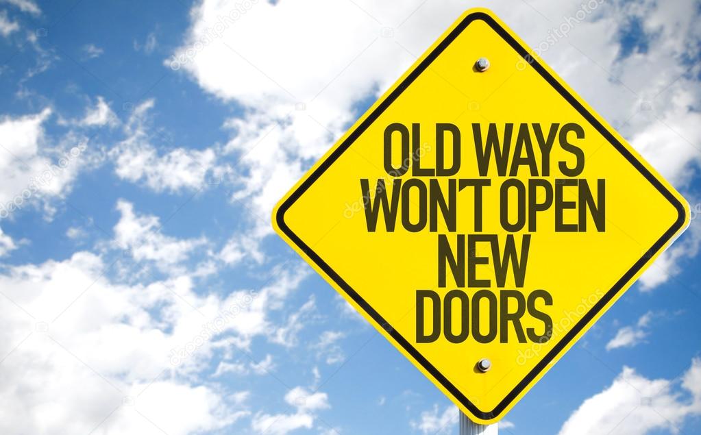 Old Ways Wont Open New Doors sign