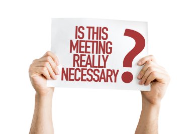 Is This Meeting Really Necessary? placard clipart