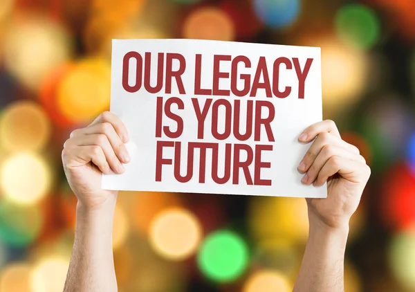 Our Legacy Is Your Future placard — Stock Photo, Image