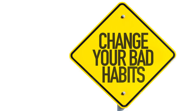 Change Your Bad Habits sign