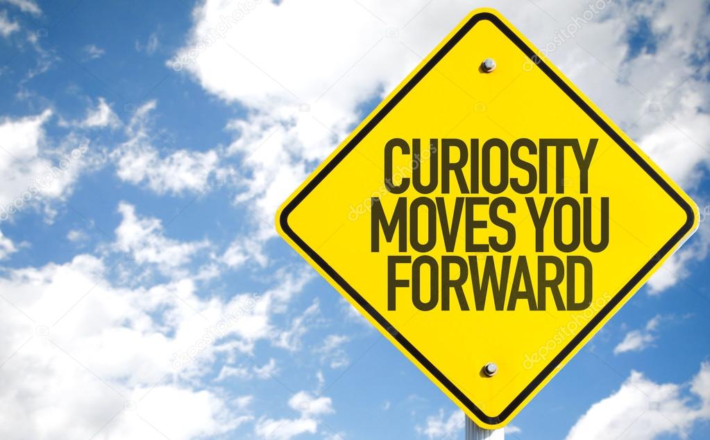 Curiosity Moves You Forward sign