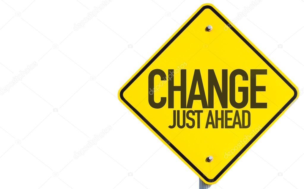 Change Just Ahead sign