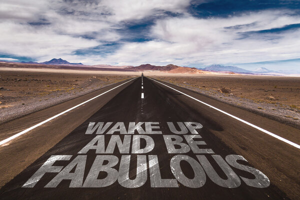 Wake Up and Be Fabulous on desert road