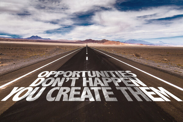 Opportunities Don't Happen written on road