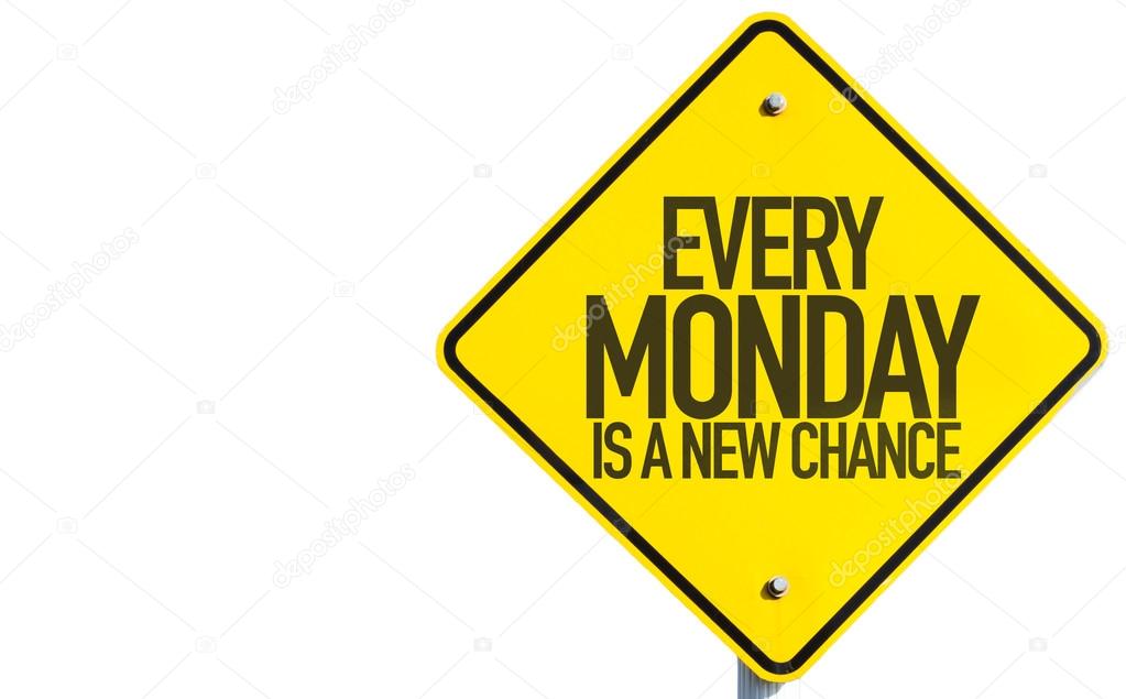Every Monday Is a New Chance sign